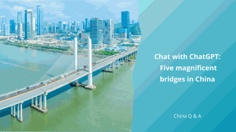 Chat with ChatGPT: Five magnificent bridges in China