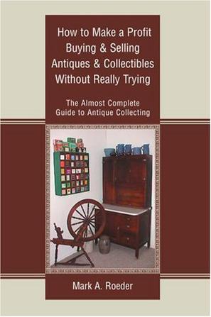 How to Make a Profit Buying & Selling Antiques & Collectibles Without Really Trying